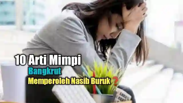 Posjos.com - Arti Mimpi Bangkrut Inilah Tafsir Mimpi Usaha Bangkrut. Ketahui Makna Mimpi Usaha Bangkrut. Usaha Bangkrut