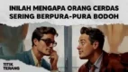 Posjos.com — Berpura-pura Bodoh Untuk Mengetahui Sifat Asli Seseorang. Pura-Pura Bodoh Kumpulan Motivasi Inspirasi